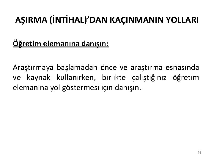 AŞIRMA (İNTİHAL)’DAN KAÇINMANIN YOLLARI Öğretim elemanına danışın: Araştırmaya başlamadan önce ve araştırma esnasında ve