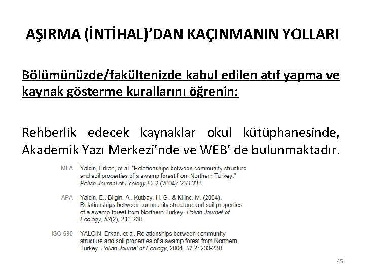 AŞIRMA (İNTİHAL)’DAN KAÇINMANIN YOLLARI Bölümünüzde/fakültenizde kabul edilen atıf yapma ve kaynak gösterme kurallarını öğrenin: