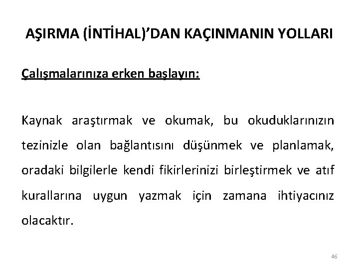 AŞIRMA (İNTİHAL)’DAN KAÇINMANIN YOLLARI Çalışmalarınıza erken başlayın: Kaynak araştırmak ve okumak, bu okuduklarınızın tezinizle