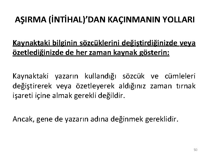 AŞIRMA (İNTİHAL)’DAN KAÇINMANIN YOLLARI Kaynaktaki bilginin sözcüklerini değiştirdiğinizde veya özetlediğinizde de her zaman kaynak