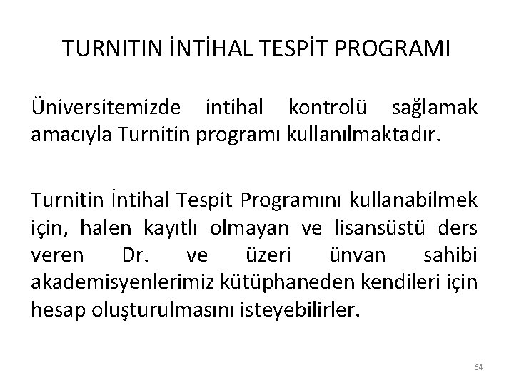 TURNITIN İNTİHAL TESPİT PROGRAMI Üniversitemizde intihal kontrolü sağlamak amacıyla Turnitin programı kullanılmaktadır. Turnitin İntihal