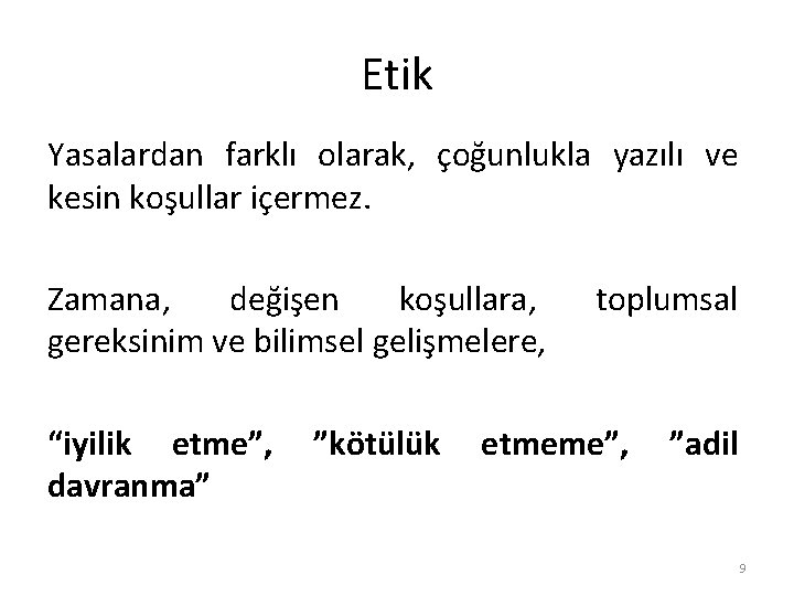 Etik Yasalardan farklı olarak, çoğunlukla yazılı ve kesin koşullar içermez. Zamana, değişen koşullara, gereksinim