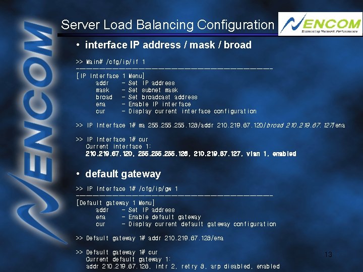 Server Load Balancing Configuration • interface IP address / mask / broad >> Main#