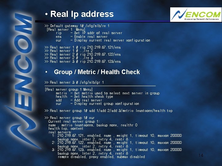  • Real Ip address >> Default gateway 1# /cfg/slb/re 1 [Real server 1
