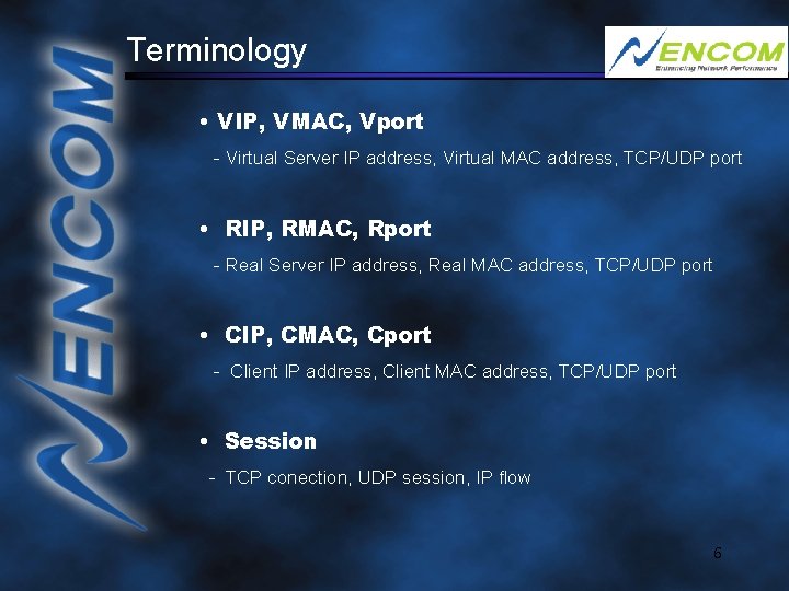 Terminology • VIP, VMAC, Vport - Virtual Server IP address, Virtual MAC address, TCP/UDP