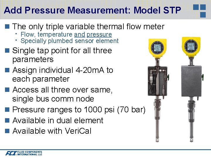 Add Pressure Measurement: Model STP The only triple variable thermal flow meter Flow, temperature