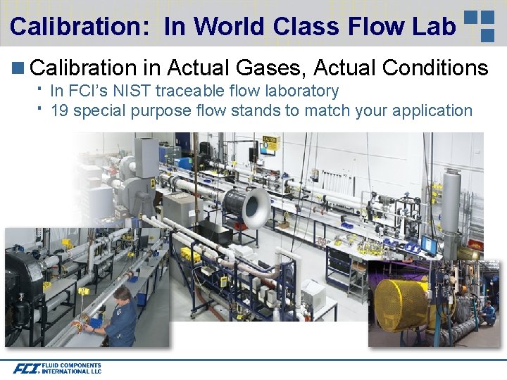 Calibration: In World Class Flow Lab Calibration in Actual Gases, Actual Conditions In FCI’s