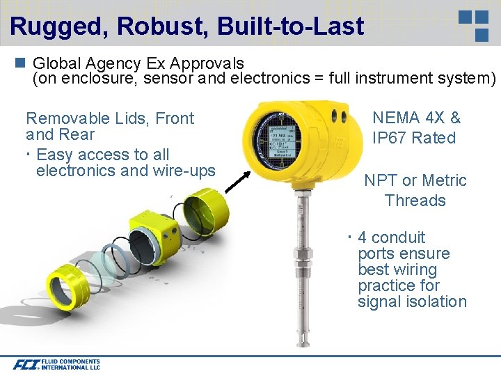 Rugged, Robust, Built-to-Last Global Agency Ex Approvals (on enclosure, sensor and electronics = full