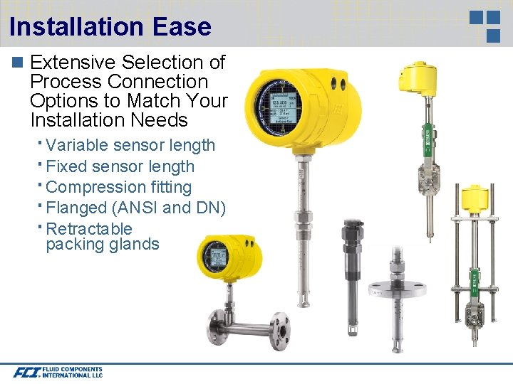 Installation Ease Extensive Selection of Process Connection Options to Match Your Installation Needs Variable