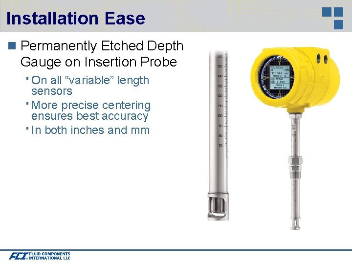 Installation Ease Permanently Etched Depth Gauge on Insertion Probe On all “variable” length sensors