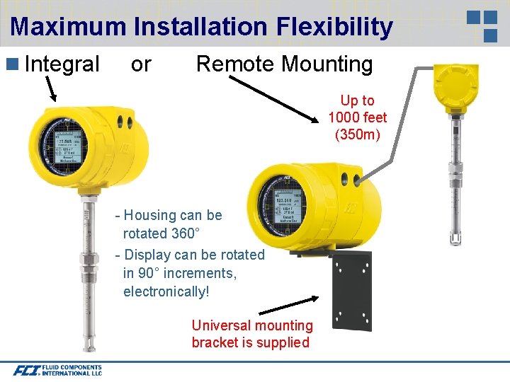 Maximum Installation Flexibility Integral or Remote Mounting Up to 1000 feet (350 m) -