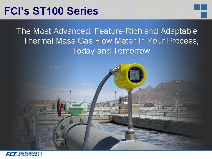 FCI’s ST 100 Series The Most Advanced, Feature-Rich and Adaptable Thermal Mass Gas Flow