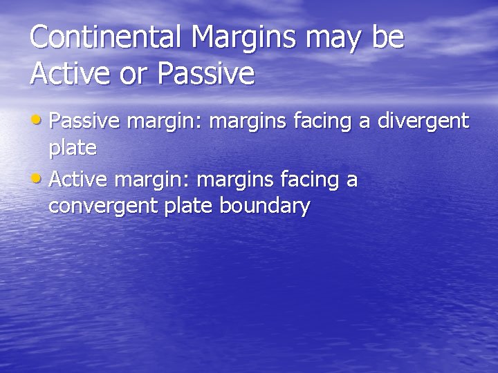 Continental Margins may be Active or Passive • Passive margin: margins facing a divergent