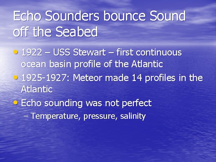 Echo Sounders bounce Sound off the Seabed • 1922 – USS Stewart – first