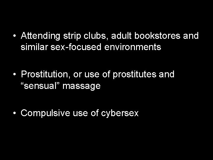  • Attending strip clubs, adult bookstores and similar sex-focused environments • Prostitution, or