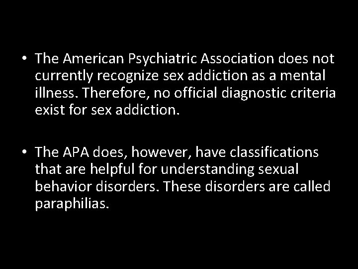  • The American Psychiatric Association does not currently recognize sex addiction as a