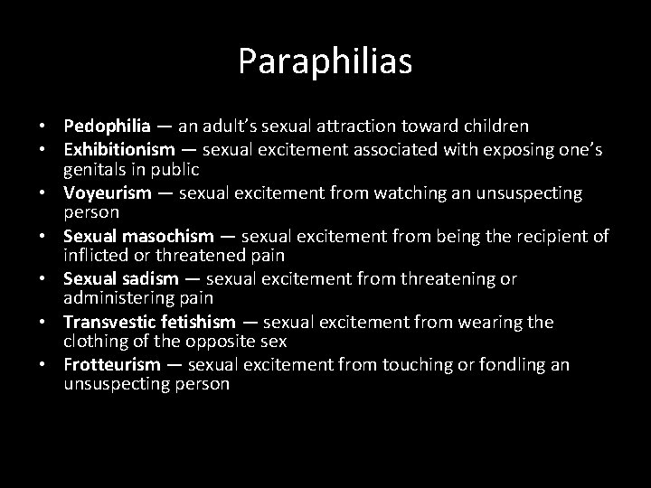 Paraphilias • Pedophilia — an adult’s sexual attraction toward children • Exhibitionism — sexual