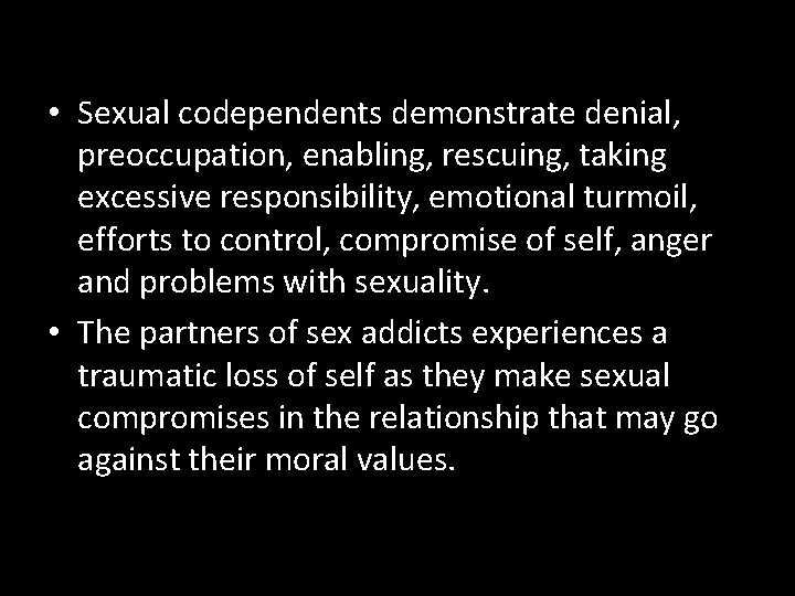  • Sexual codependents demonstrate denial, preoccupation, enabling, rescuing, taking excessive responsibility, emotional turmoil,