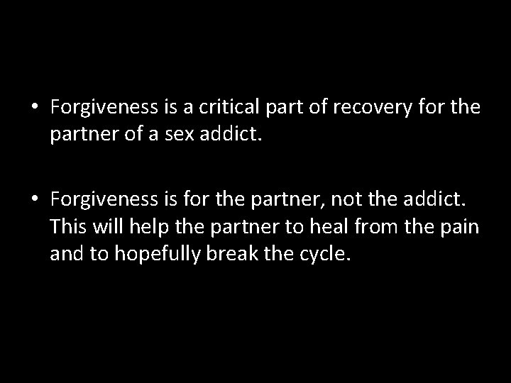  • Forgiveness is a critical part of recovery for the partner of a