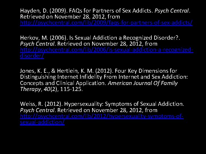 Hayden, D. (2009). FAQs for Partners of Sex Addicts. Psych Central. Retrieved on November
