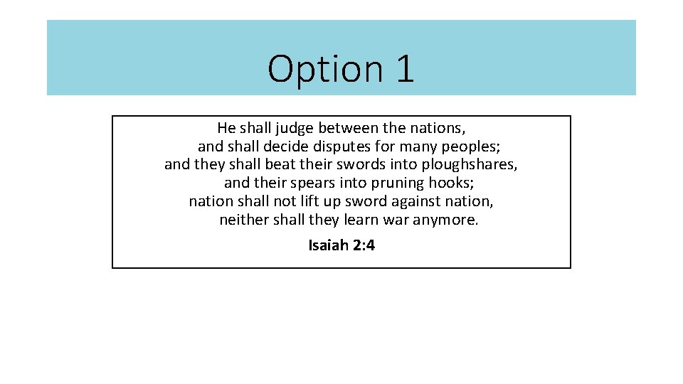 Option 1 He shall judge between the nations, and shall decide disputes for many