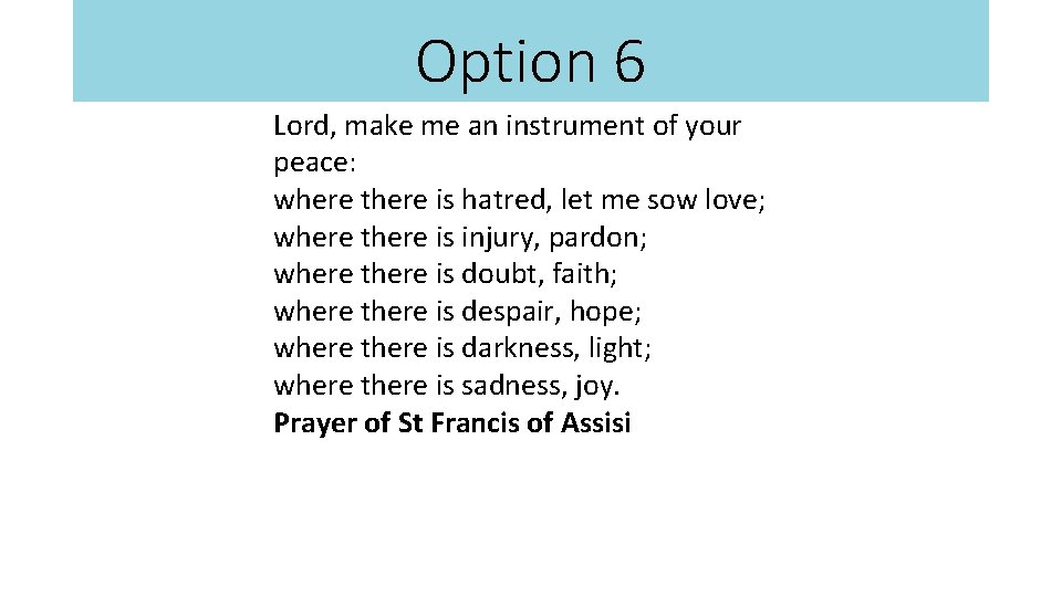 Option 6 Lord, make me an instrument of your peace: where there is hatred,