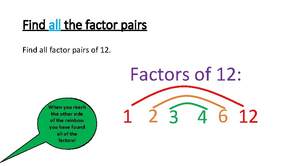 Find all the factor pairs Find all factor pairs of 12. Factors of 12: