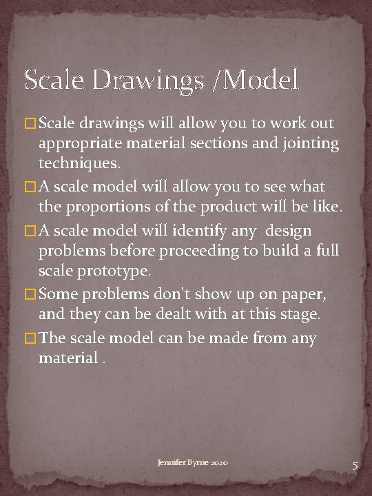 Scale Drawings /Model � Scale drawings will allow you to work out appropriate material