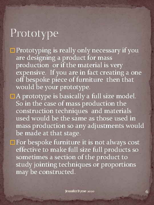 Prototype � Prototyping is really only necessary if you are designing a product for