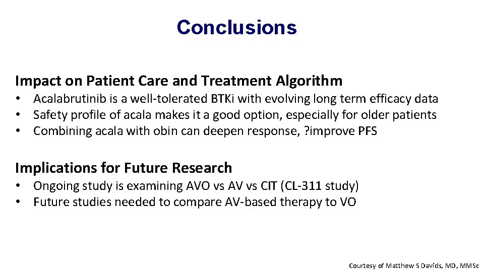 Conclusions Impact on Patient Care and Treatment Algorithm • Acalabrutinib is a well-tolerated BTKi