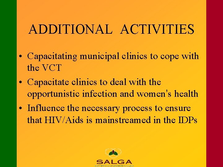 ADDITIONAL ACTIVITIES • Capacitating municipal clinics to cope with the VCT • Capacitate clinics
