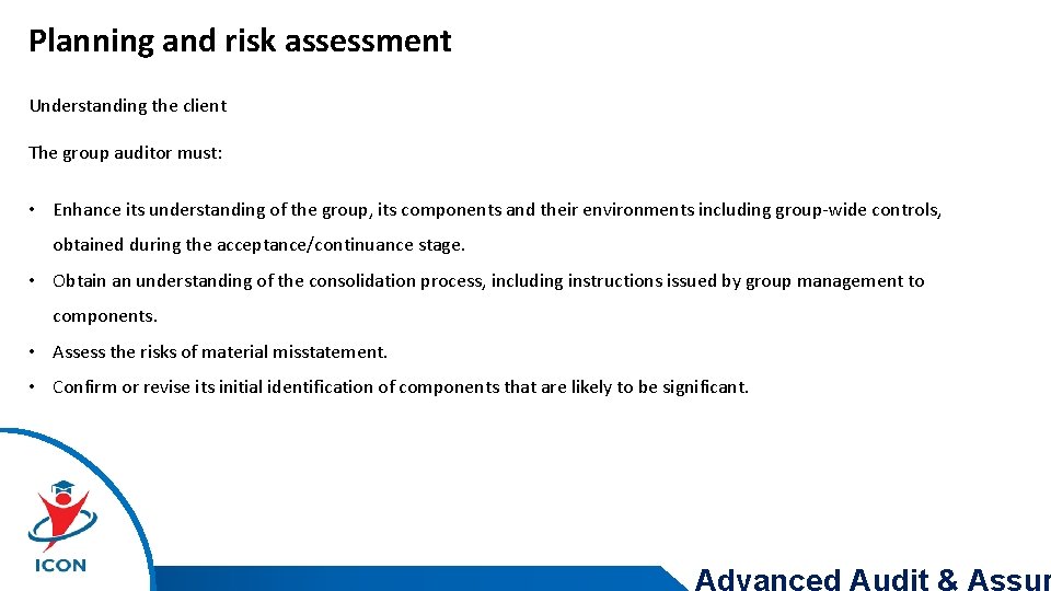 Planning and risk assessment Understanding the client The group auditor must: • Enhance its