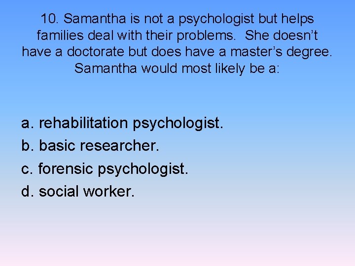 10. Samantha is not a psychologist but helps families deal with their problems. She