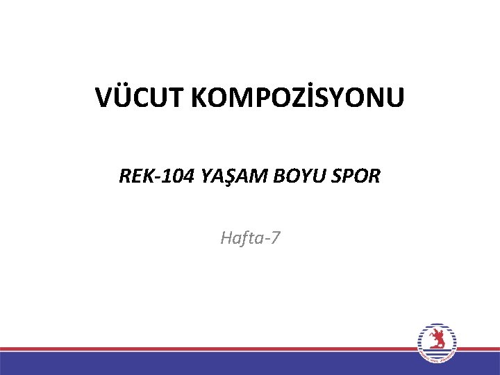 VÜCUT KOMPOZİSYONU REK-104 YAŞAM BOYU SPOR Hafta-7 