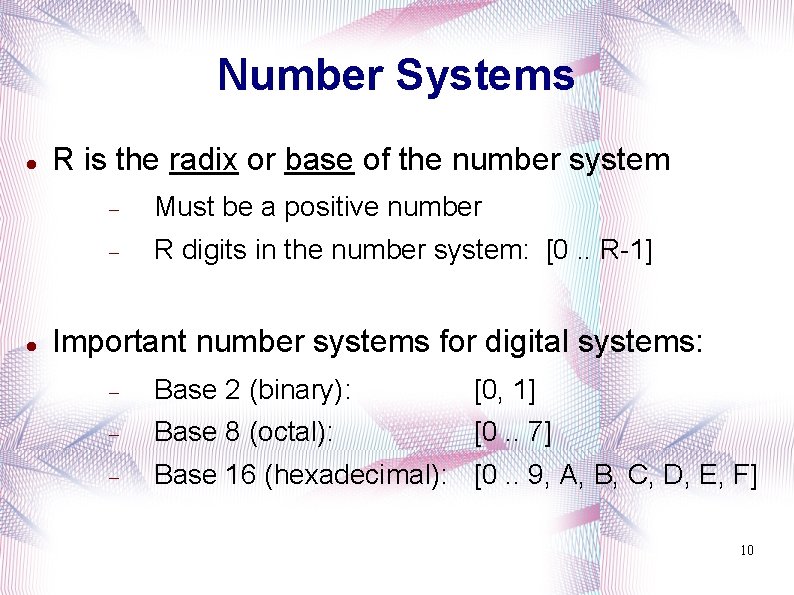 Number Systems R is the radix or base of the number system Must be