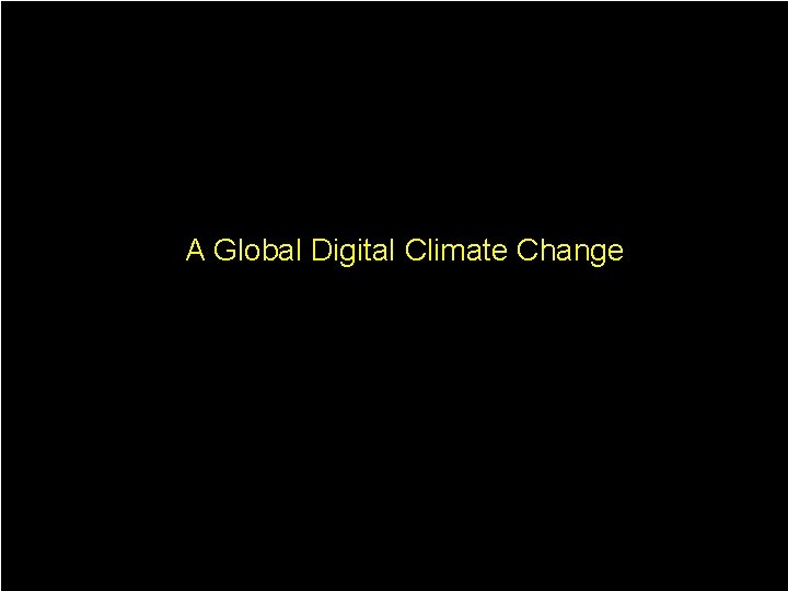 A Global Digital Climate Change 