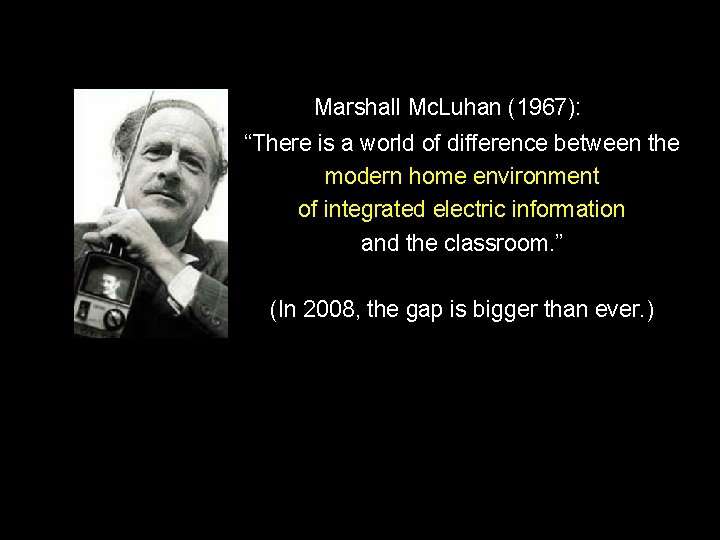 Marshall Mc. Luhan (1967): “There is a world of difference between the modern home