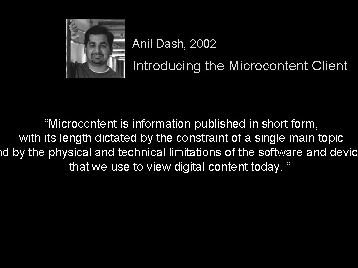 Anil Dash, 2002 Introducing the Microcontent Client “Microcontent is information published in short form,