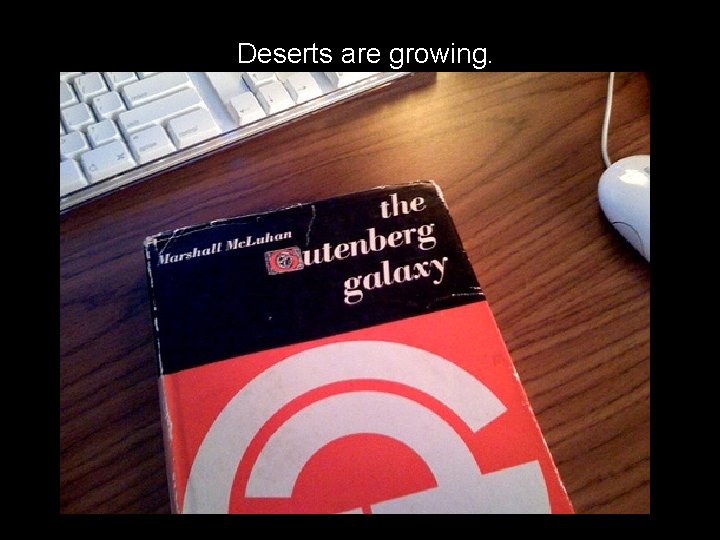 Deserts are growing. 