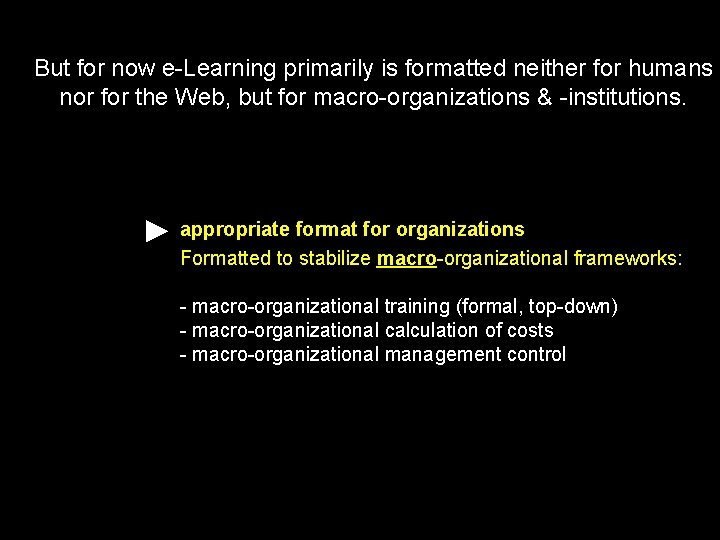 But for now e-Learning primarily is formatted neither for humans nor for the Web,