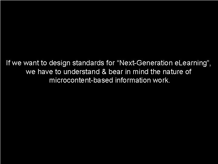 If we want to design standards for “Next-Generation e. Learning”, we have to understand