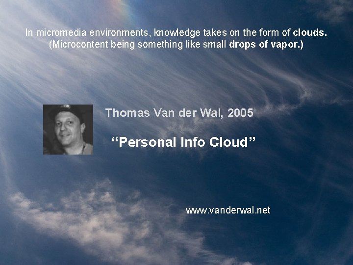 In micromedia environments, knowledge takes on the form of clouds. (Microcontent being something like