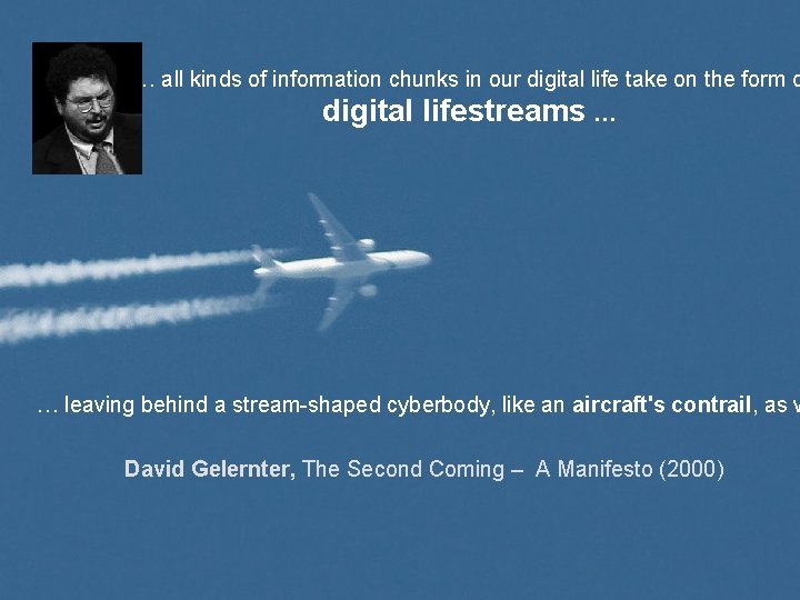 „… all kinds of information chunks in our digital life take on the form