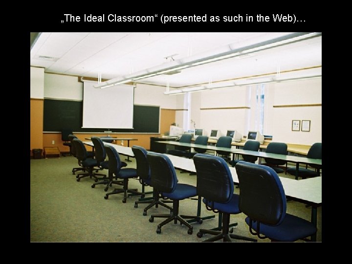 „The Ideal Classroom“ (presented as such in the Web)… 
