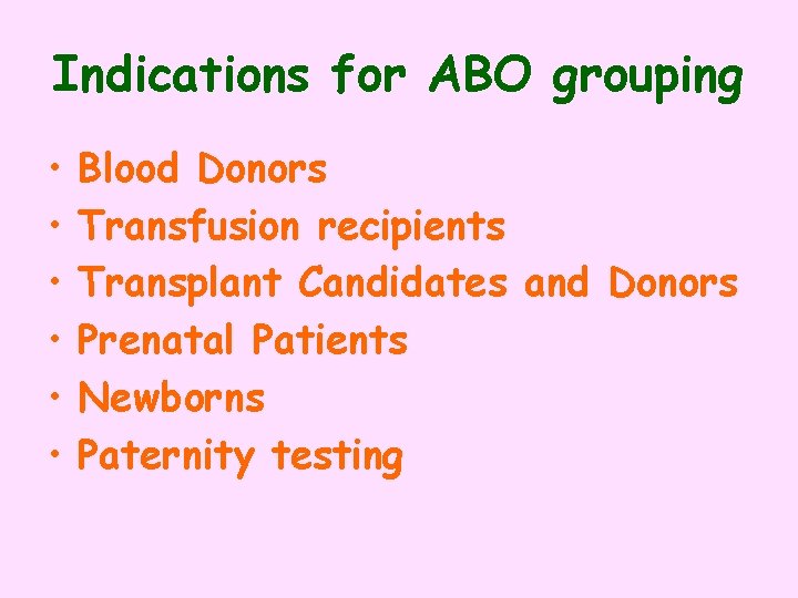 Indications for ABO grouping • • • Blood Donors Transfusion recipients Transplant Candidates and