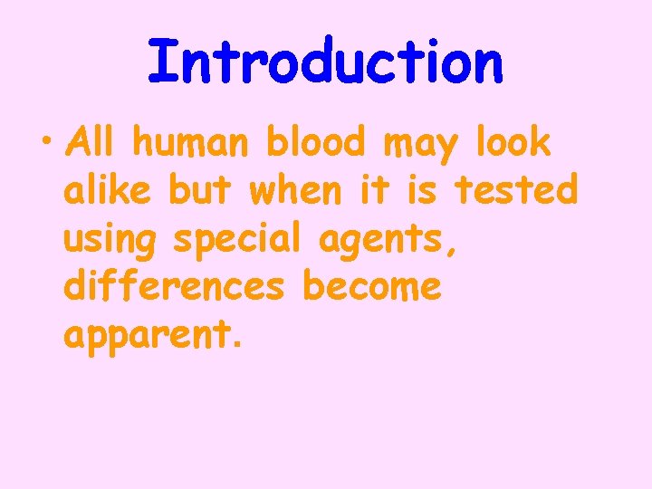 Introduction • All human blood may look alike but when it is tested using