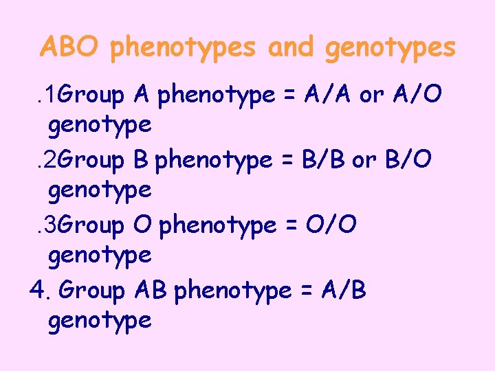 ABO phenotypes and genotypes. 1 Group A phenotype = A/A or A/O genotype. 2