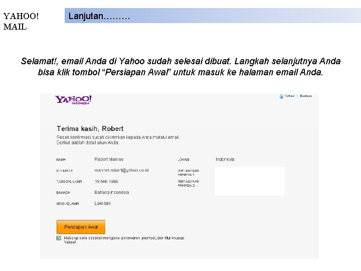 YAHOO! MAIL Lanjutan……… Selamat!, email Anda di Yahoo sudah selesai dibuat. Langkah selanjutnya Anda