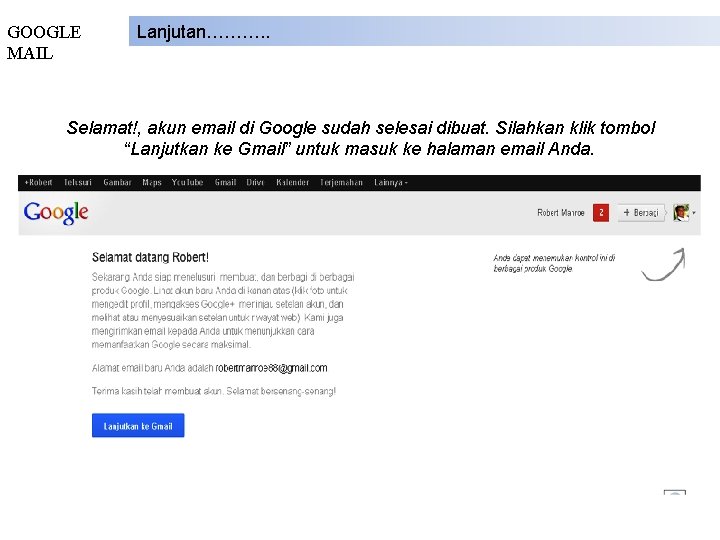 GOOGLE MAIL Lanjutan………. . Selamat!, akun email di Google sudah selesai dibuat. Silahkan klik