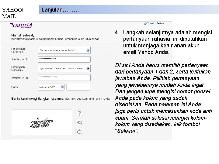 YAHOO! MAIL Lanjutan……… 4. Langkah selanjutnya adalah mengisi pertanyaan rahasia, ini dibutuhkan untuk menjaga